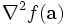 \nabla^2 f(\mathbf{a})