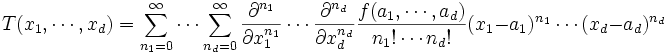 T(x_1,\cdots,x_d) = \sum_{n_1=0}^{\infin} \cdots \sum_{n_d=0}^{\infin} \frac{\partial^{n_1}}{\partial x_1^{n_1}} \cdots \frac{\partial^{n_d}}{\partial x_d^{n_d}} \frac{f(a_1,\cdots,a_d)}{n_1!\cdots n_d!} (x_1-a_1)^{n_1}\cdots (x_d-a_d)^{n_d}