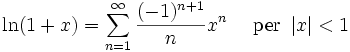 \ln(1+x) = \sum^{\infin}_{n=1} \frac{(-1)^{n+1}}n x^n\quad\mbox{ per } \left| x \right| < 1