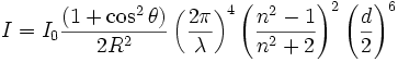 I = I_0 \frac{ (1+\cos^2 \theta) }{2 R^2} \left( \frac{ 2 \pi }{ \lambda } \right)^4 \left( \frac{ n^2-1}{ n^2+2 } \right)^2 \left( \frac{d}{2} \right)^6